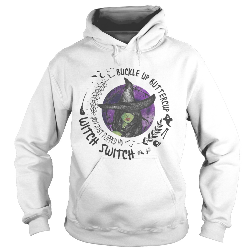 Buckle Up Buttercup You Just Flipped My Witch Switch Halloween  Hoodie