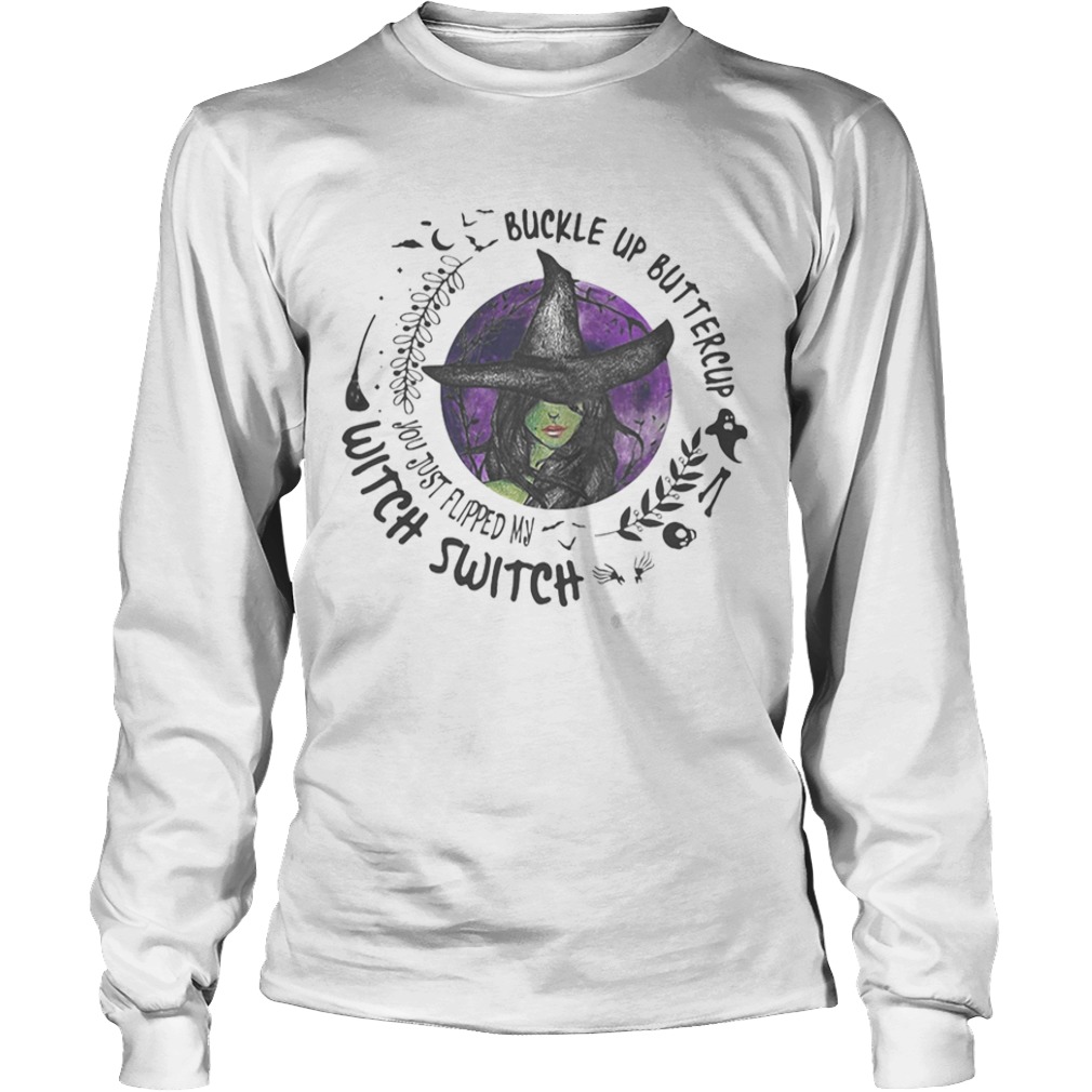 Buckle Up Buttercup You Just Flipped My Witch Switch Halloween  Long Sleeve