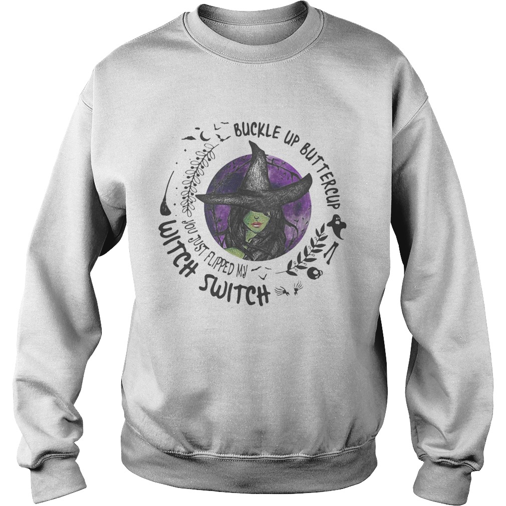 Buckle Up Buttercup You Just Flipped My Witch Switch Halloween  Sweatshirt