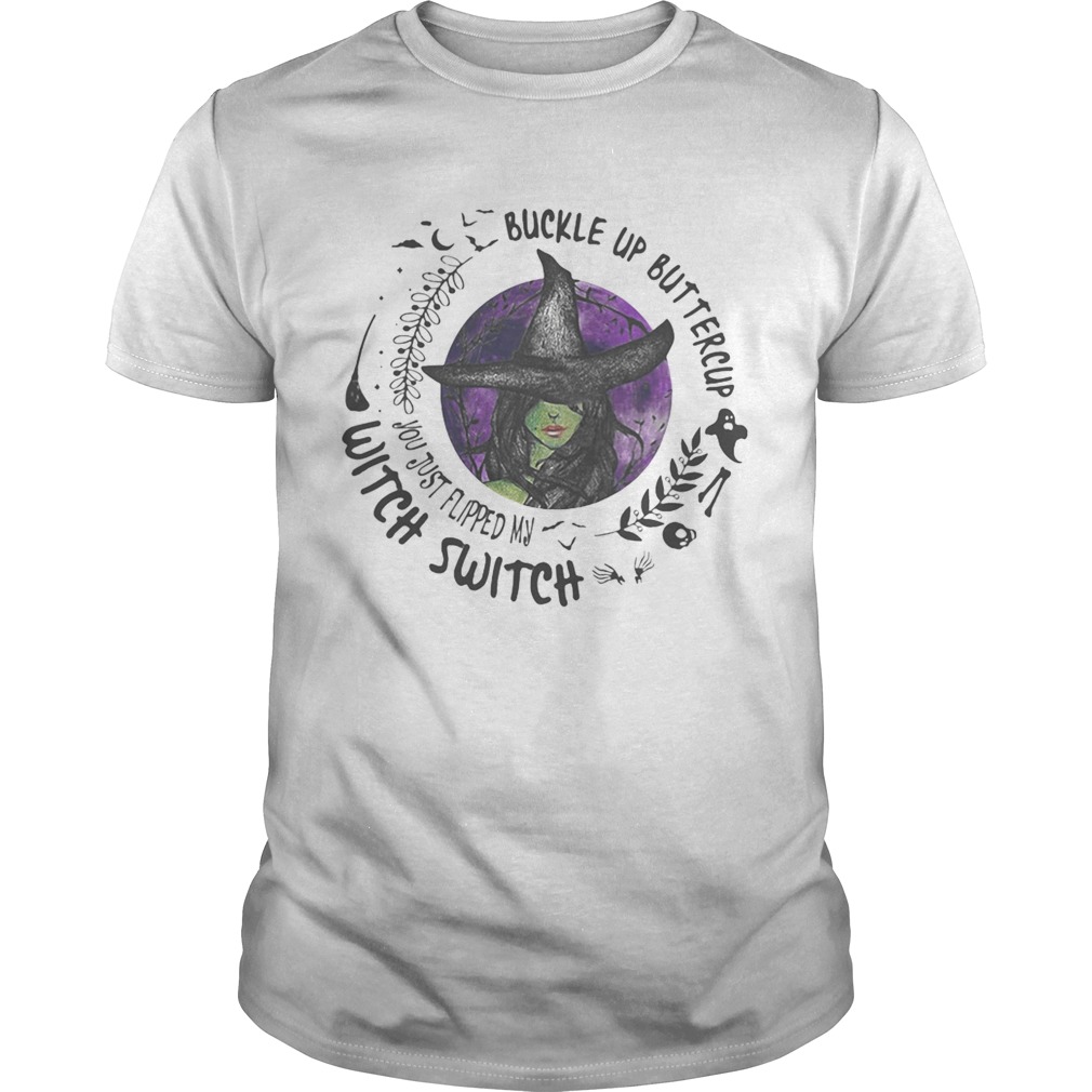 Buckle Up Buttercup You Just Flipped My Witch Switch Halloween shirt