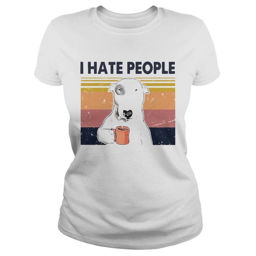 Bull Terrier Dog I Hate People Vintage  Classic Ladies