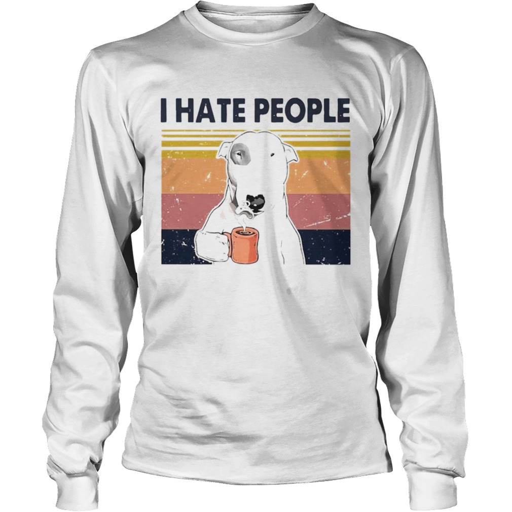 Bull Terrier Dog I Hate People Vintage  Long Sleeve