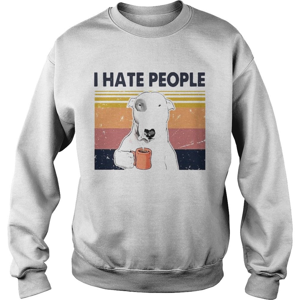 Bull Terrier Dog I Hate People Vintage  Sweatshirt