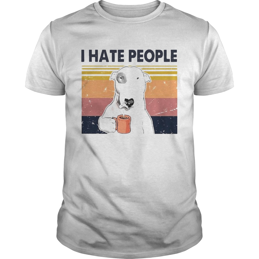 Bull Terrier Dog I Hate People Vintage  Unisex