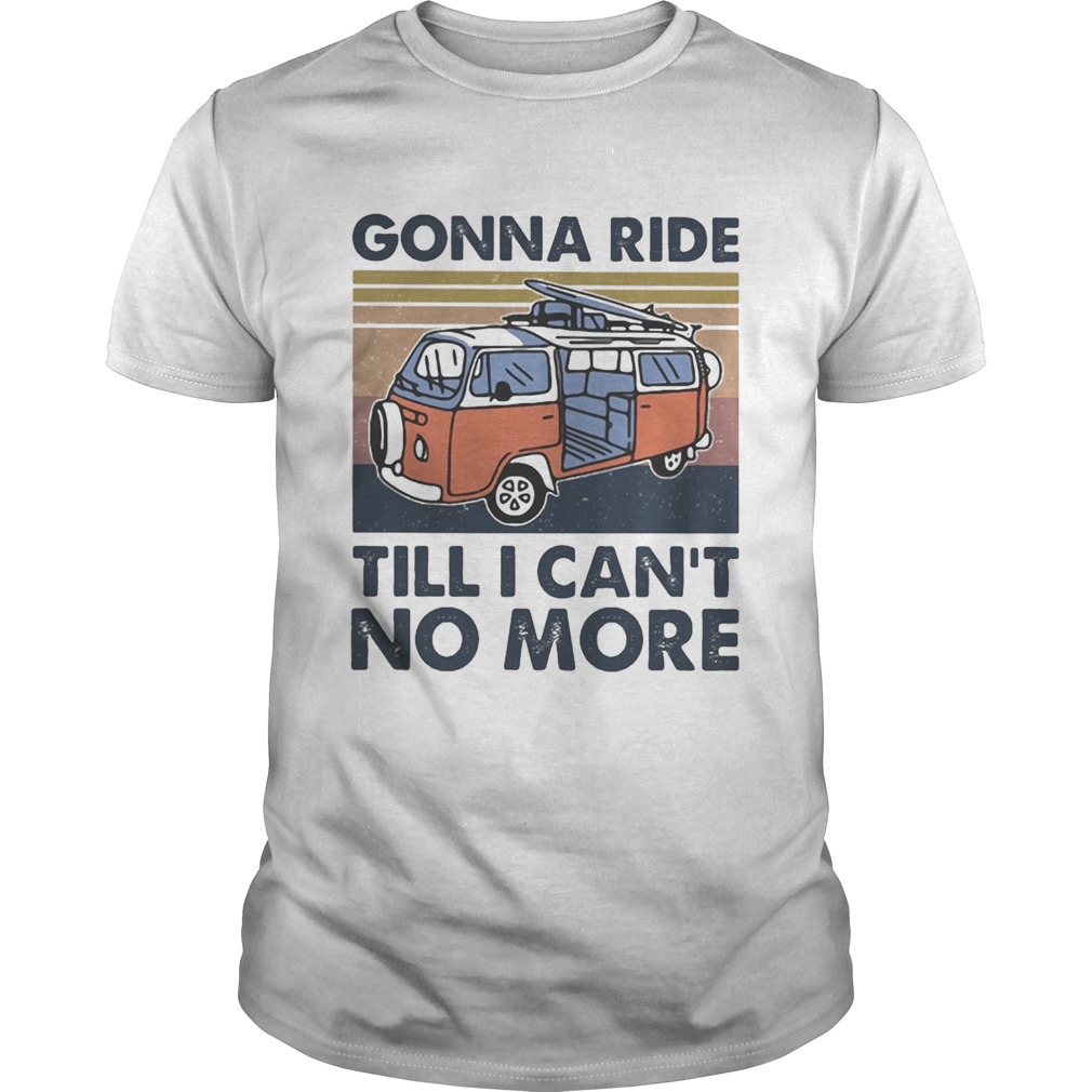 Bus gonna ride till i cant no more vintage retro shirt