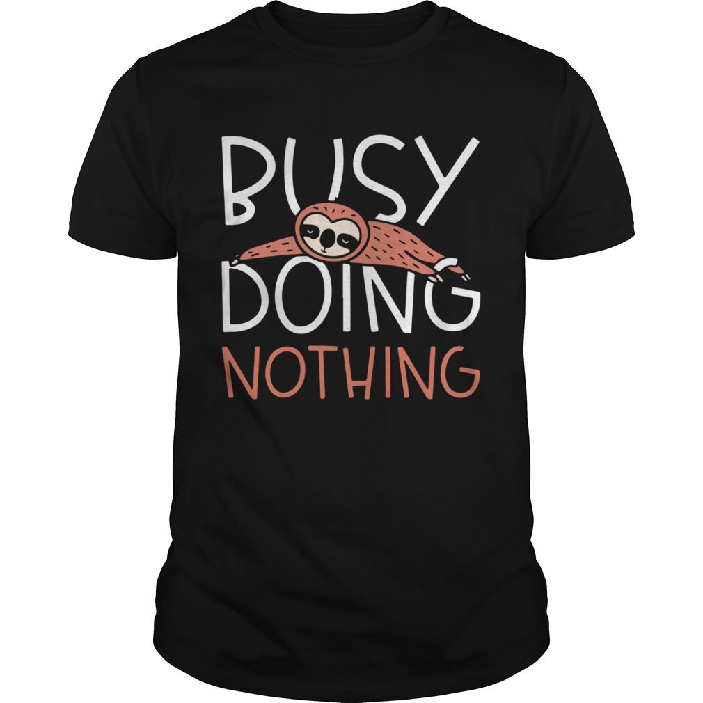 Busy Doing Nothing Folivora Lady Day shirt