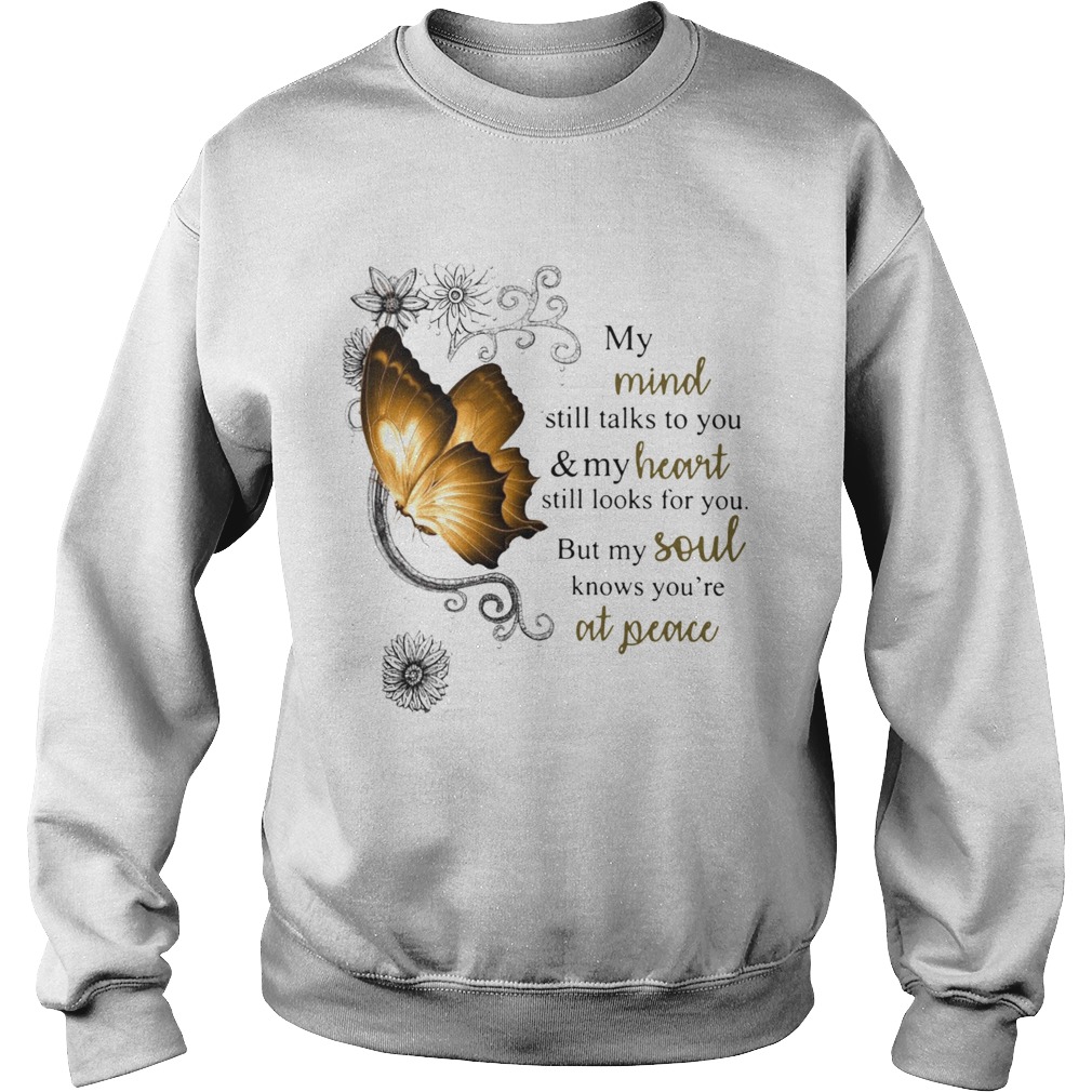 Butterfly My Mind Still Talks To You And Your Heart Still Looks For You But My Soul  Sweatshirt