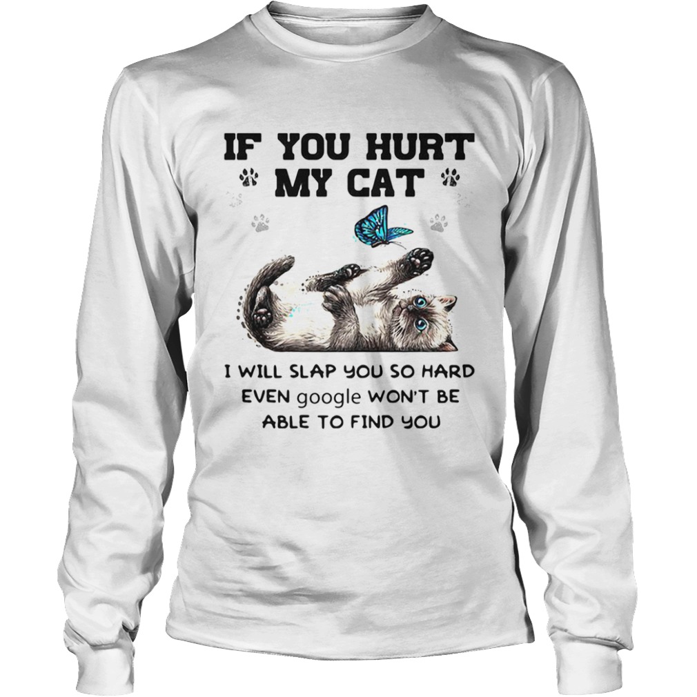 Butterfly if you hurt my cat i will slap you so hard even google wont be able to find you  Long Sleeve