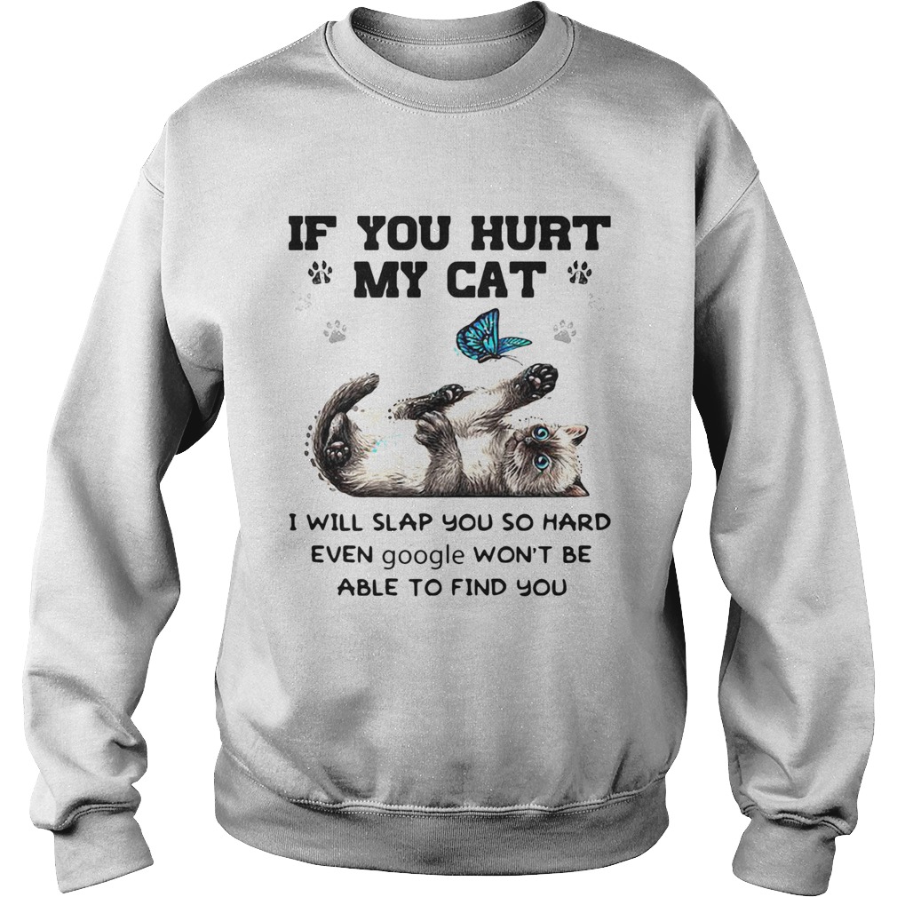 Butterfly if you hurt my cat i will slap you so hard even google wont be able to find you  Sweatshirt