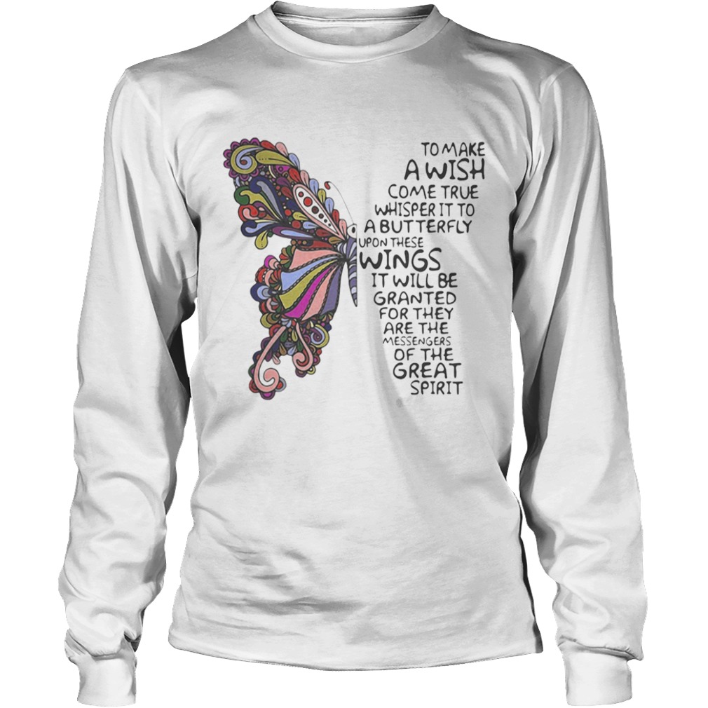 Butterfly to make a wish come true whisper it to a butterfly upon these  Long Sleeve