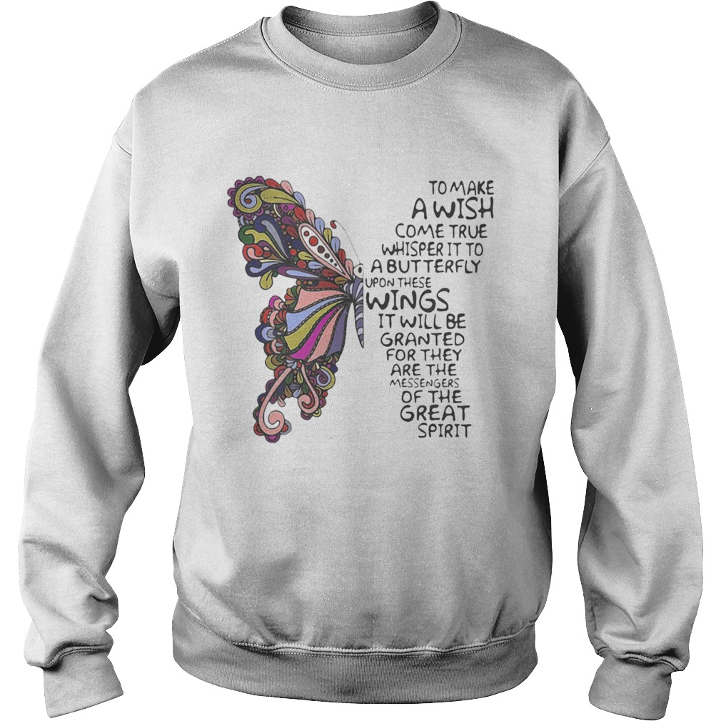 Butterfly to make a wish come true whisper it to a butterfly upon these  Sweatshirt