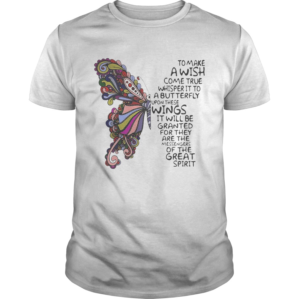 Butterfly to make a wish come true whisper it to a butterfly upon these shirt