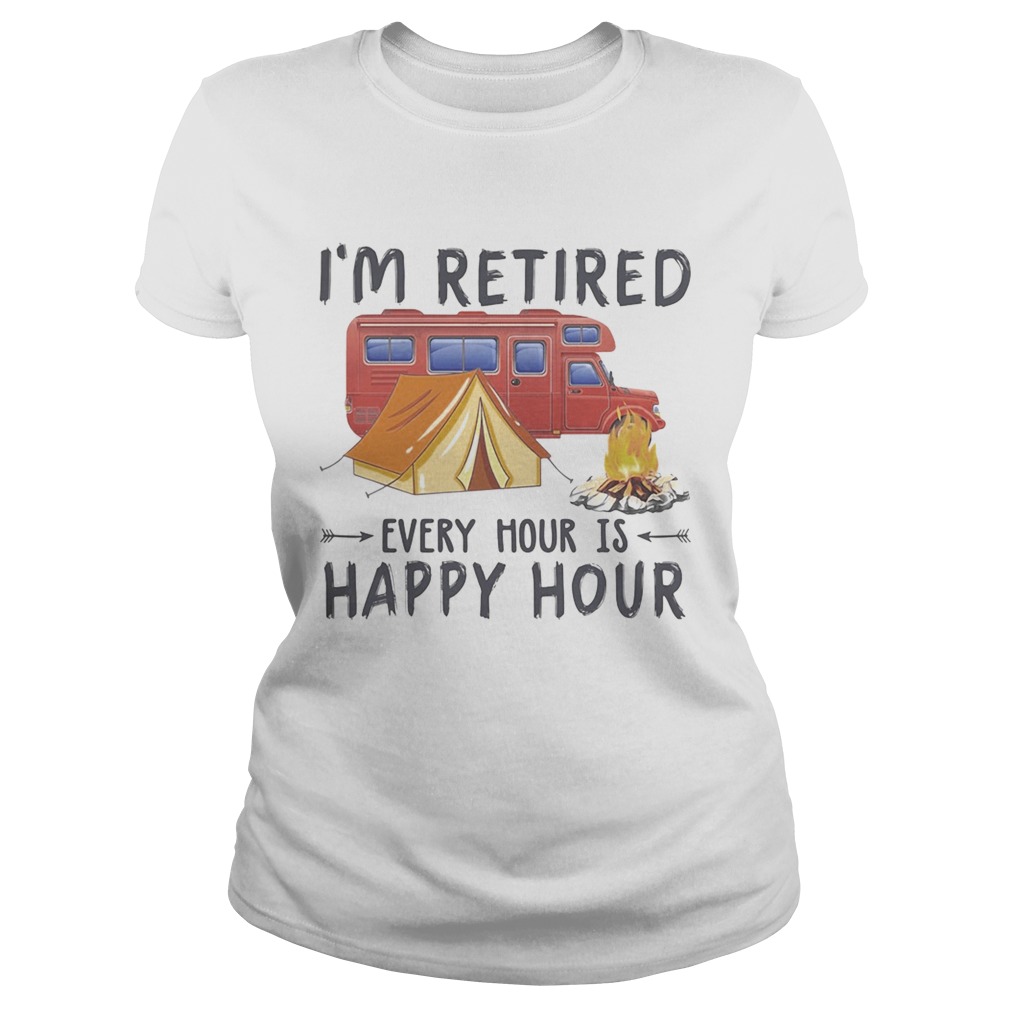 Camping Im retired every hour is happy hour  Classic Ladies