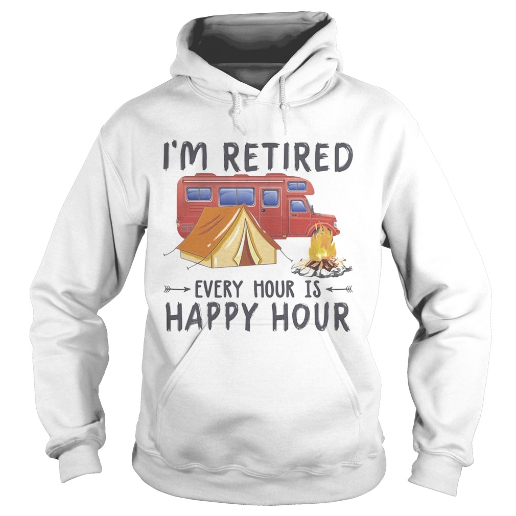 Camping Im retired every hour is happy hour  Hoodie