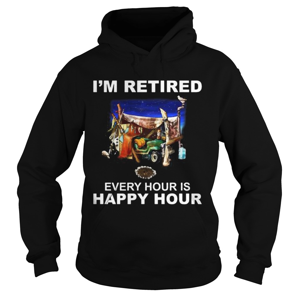 Camping Im retired every hour is happy hour  Hoodie