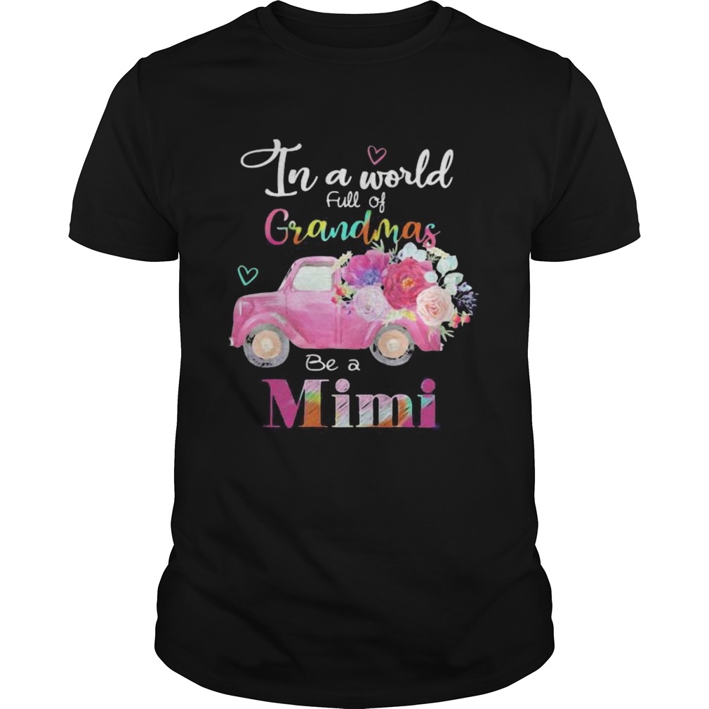 Car flower In a world full of grandmas be a mimi  Unisex