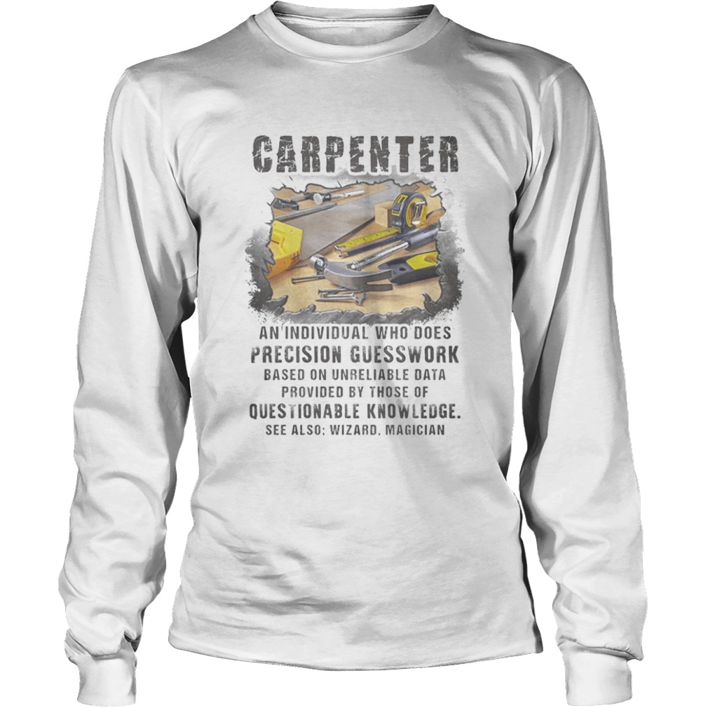 Carpeneter an individual who does precision guesswork based on unreliable data provided by those of Long Sleeve