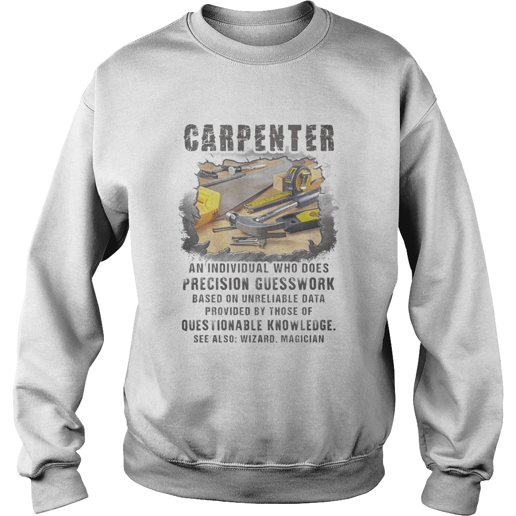 Carpeneter an individual who does precision guesswork based on unreliable data provided by those of Sweatshirt