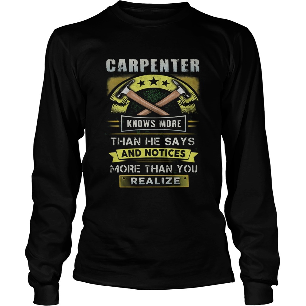 Carpenter knows more than he says and notices more than you realize  Long Sleeve