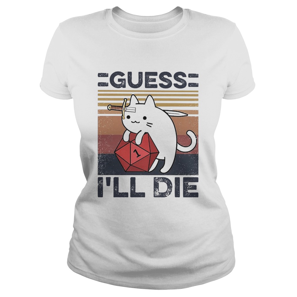 Cat Guess Ill Die Vintage  Classic Ladies