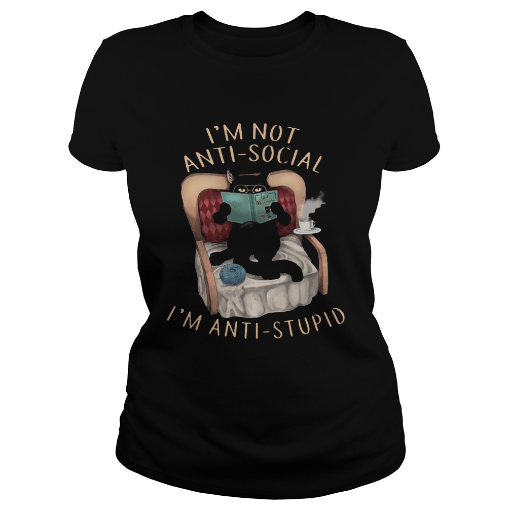 Cat Im Not Anti social Im Anti stupid  Classic Ladies