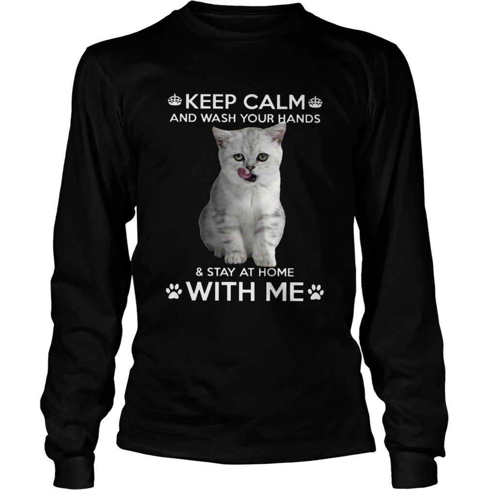 Cat Keep Calm And Wash Your Hands And Stay At Home With Me  Long Sleeve