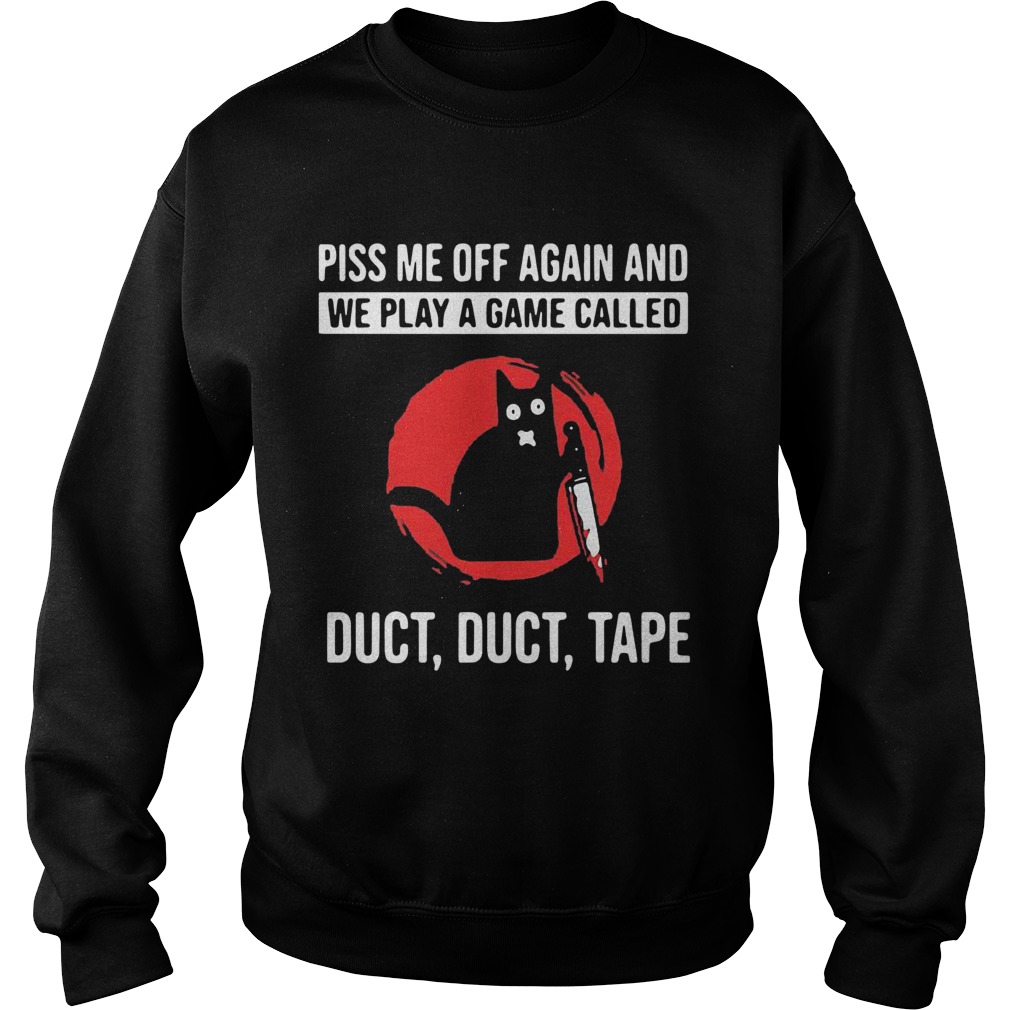 Cat Piss Off Me Again And We Play A Game Called Duct Duct Tape Blood Moon  Sweatshirt