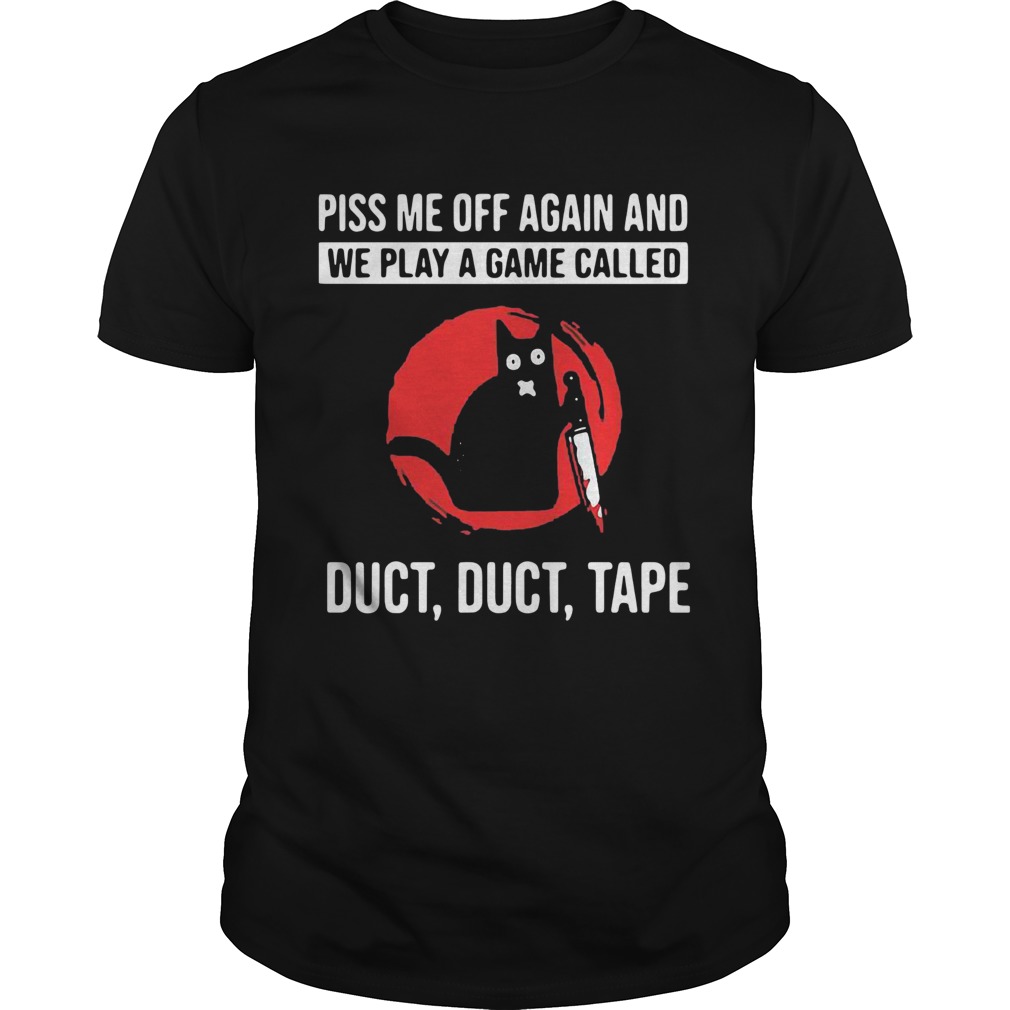 Cat Piss Off Me Again And We Play A Game Called Duct Duct Tape Blood Moon  Unisex