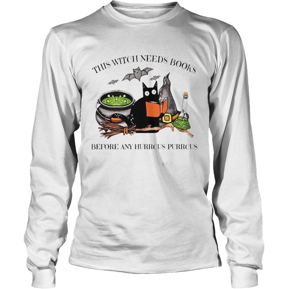 Cat This Witch Needs Books Before Any Hurrcus Purrcus  Long Sleeve