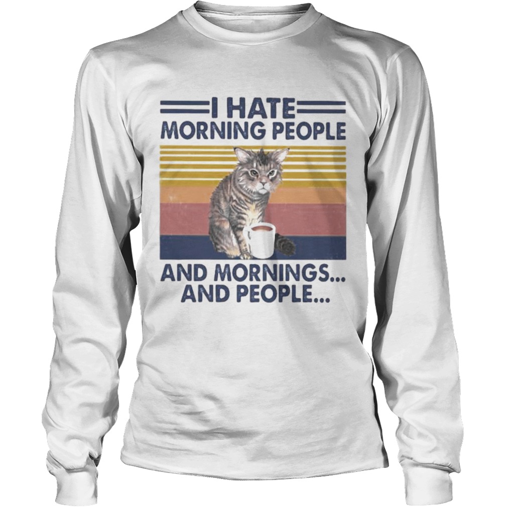 Cat drink I hate morning people and mornings and people vintage retro  Long Sleeve