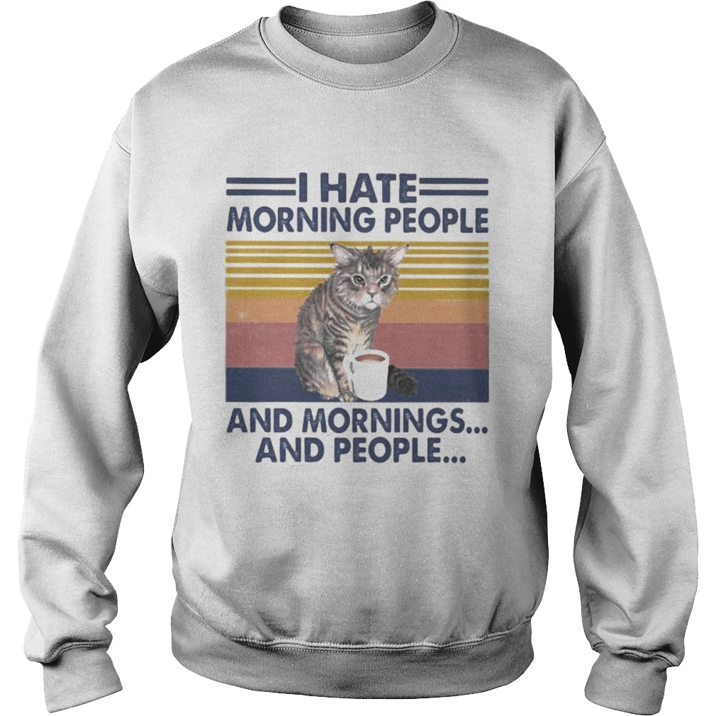 Cat drink I hate morning people and mornings and people vintage retro  Sweatshirt