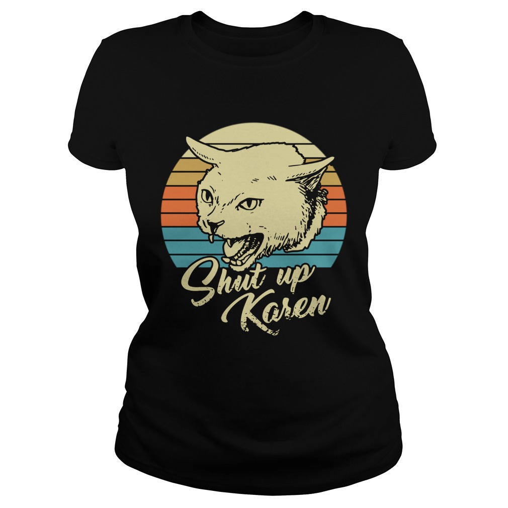 Cat shut up karen vintage  Classic Ladies