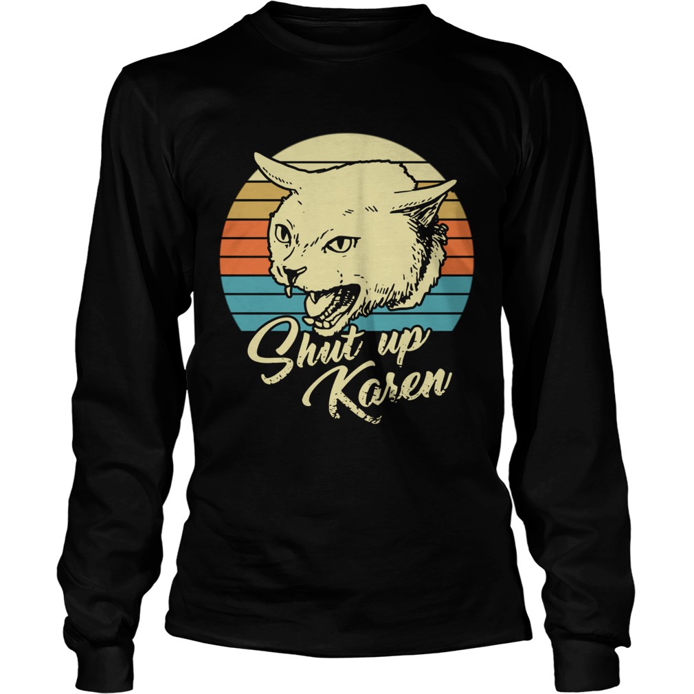 Cat shut up karen vintage  Long Sleeve