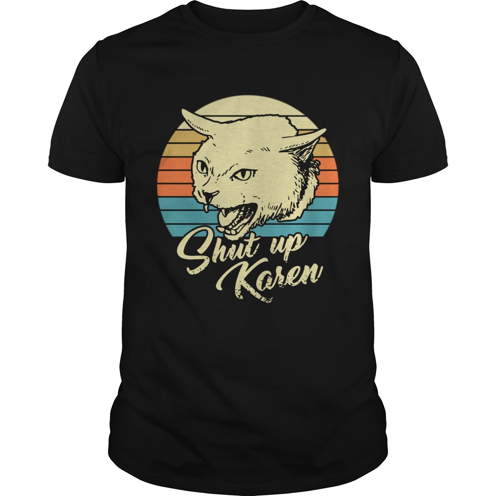 Cat shut up karen vintage  Unisex