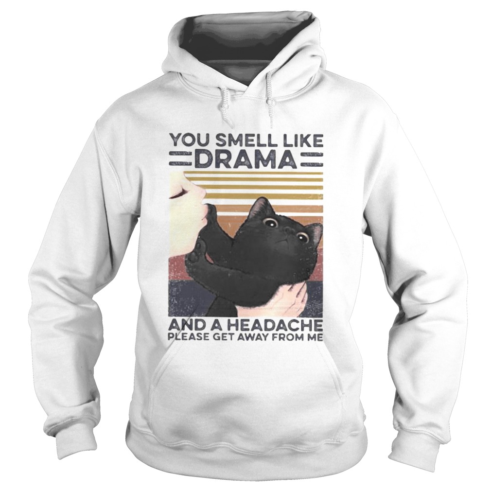 Cat you smell like drama and a headache please get away from me vintage retro  Hoodie