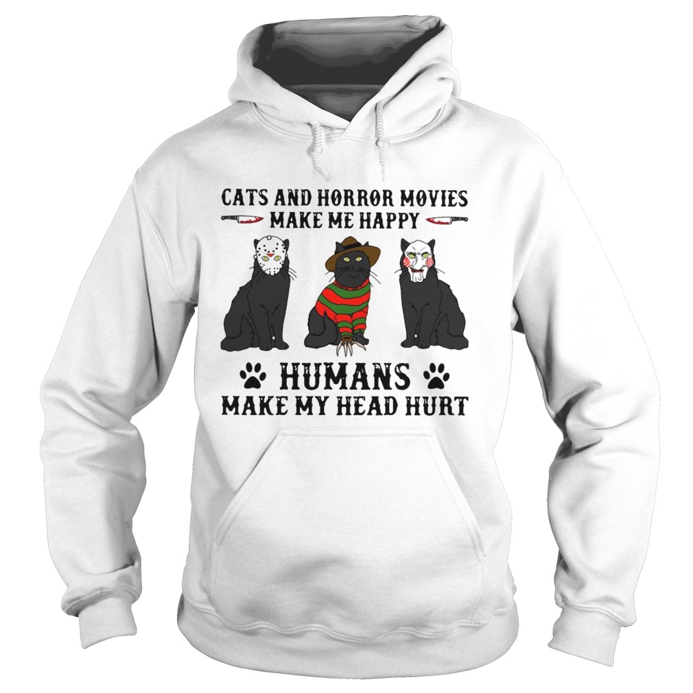 Cats And Horror Movies Make Me Happy Humans Make My Head Hurt  Hoodie