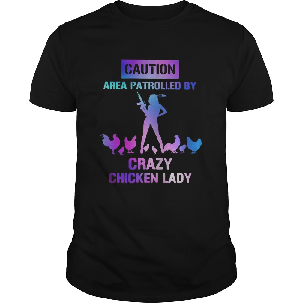 Caution area patrolled by crazy chicken lady shirt