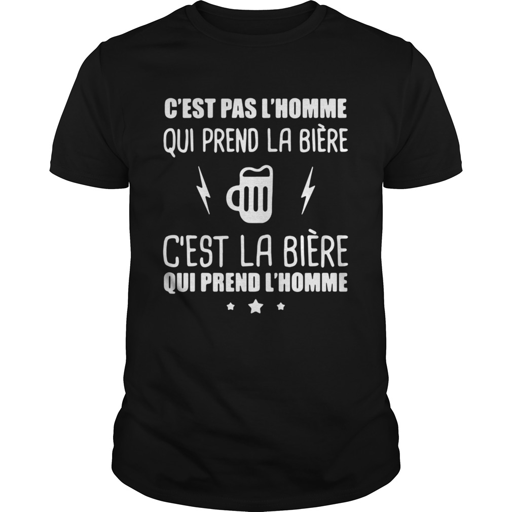 Cest pas lhomme qui prend la bire shirt