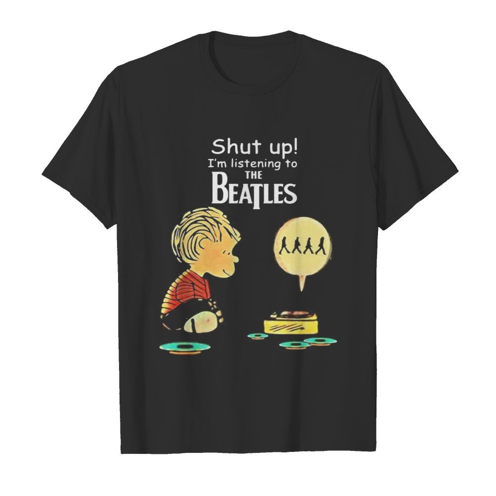 Charlie brown shut up i’m listening to the beatles shirt