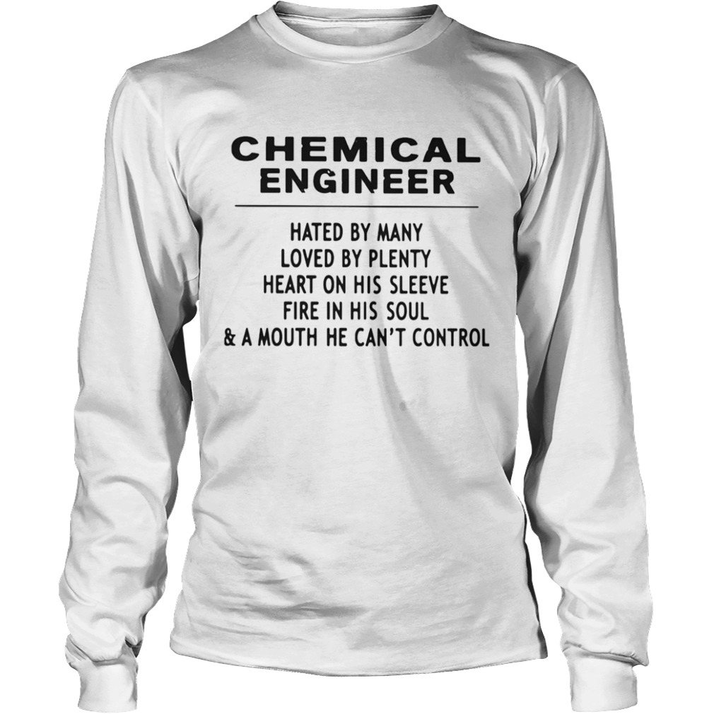 Chemical Engineer Hated By Many Loved By Plenty Heart On His Sleeve Fire In His SoulA Mouth He C Long Sleeve