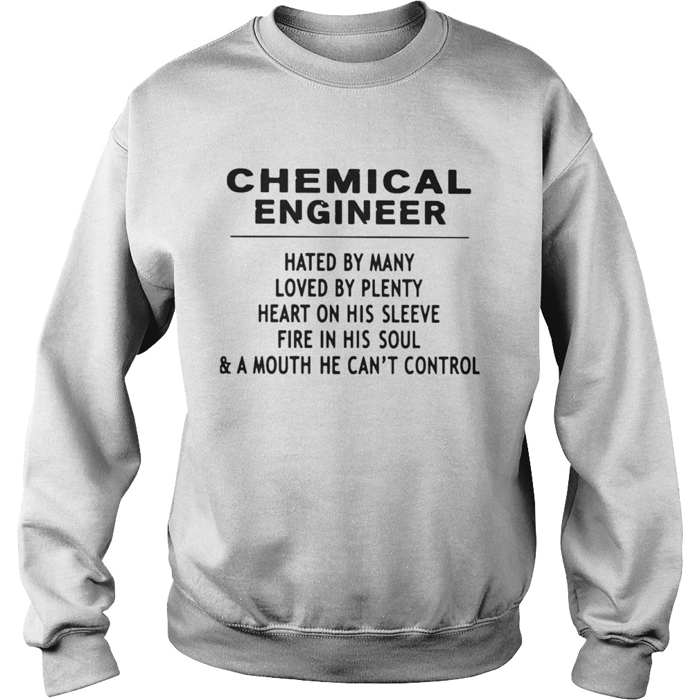 Chemical Engineer Hated By Many Loved By Plenty Heart On His Sleeve Fire In His SoulA Mouth He C Sweatshirt