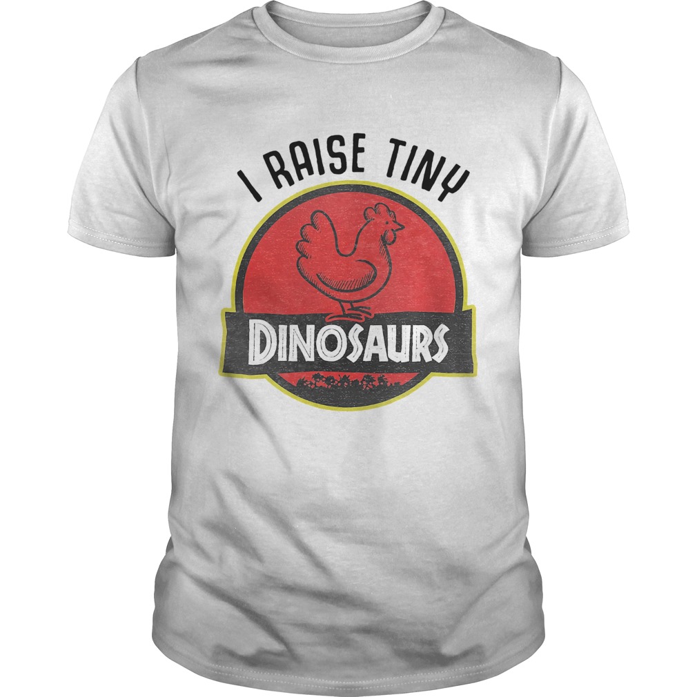 Chicken I Raise Tiny Dinosaurs shirt