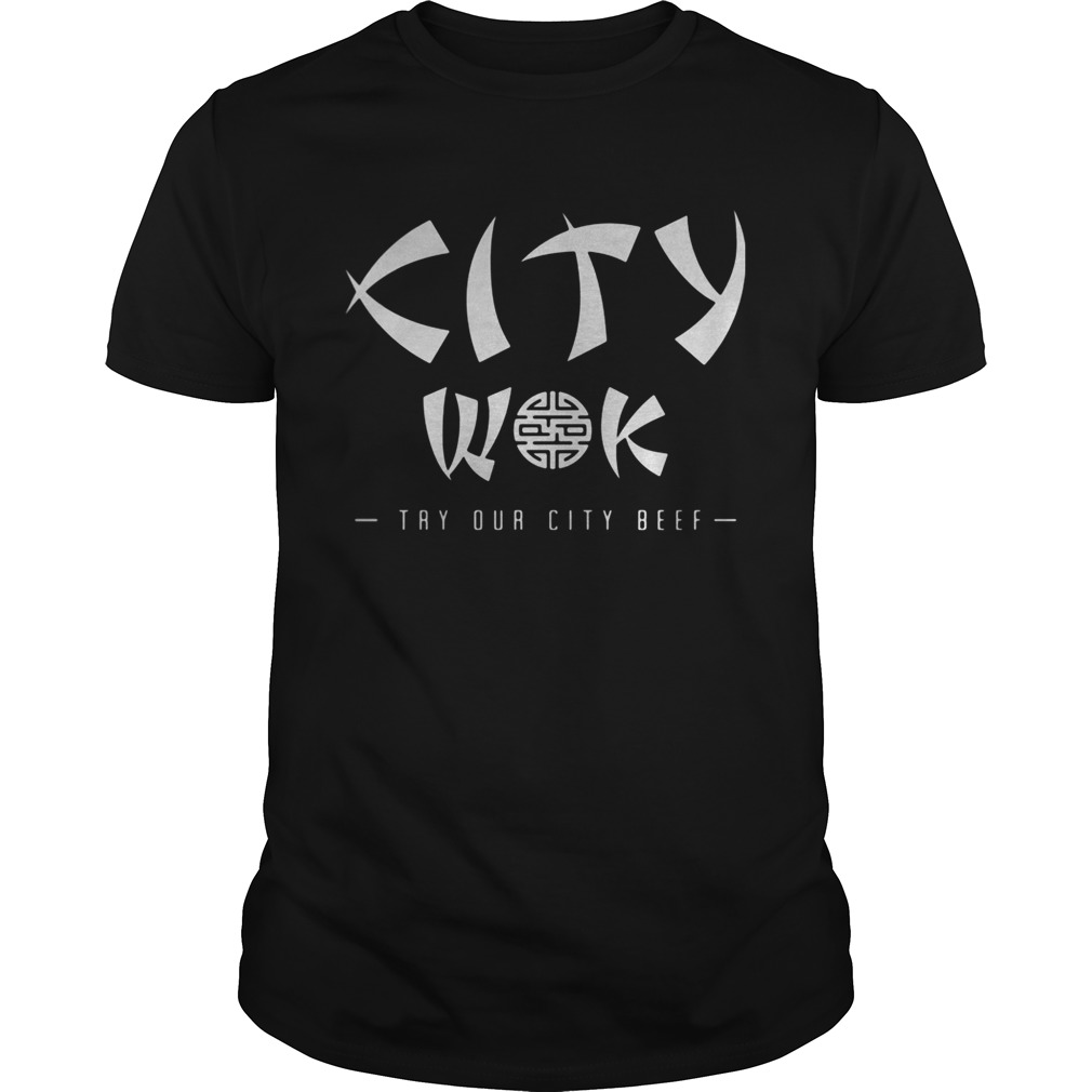 City wok try our city beef shirt