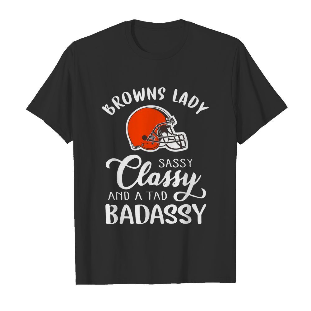 Cleveland Browns Lady Sassy Classy And A Tad Badassy shirt