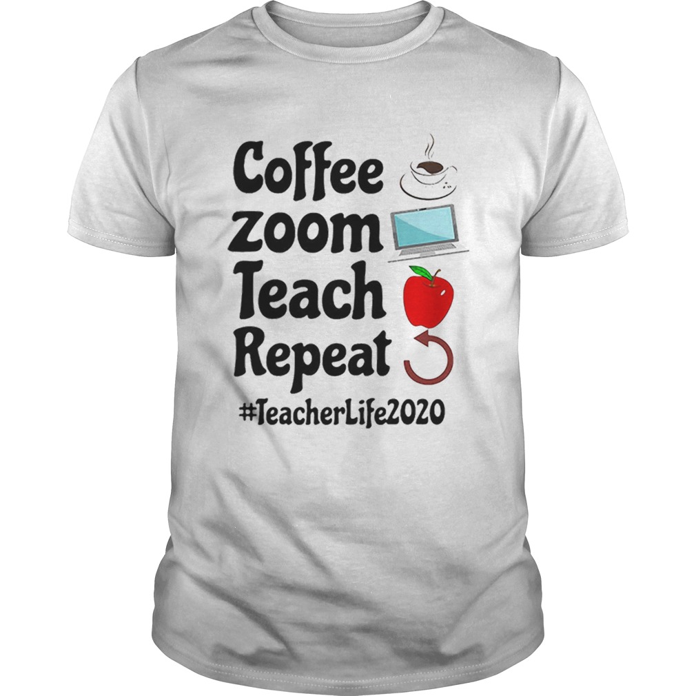 Coffee Zoom Teach Repeat Teacher Life 2020 shirt