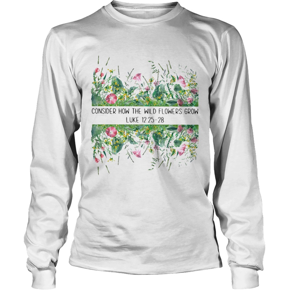 Consider How The Wild Flowers Grow Luke  Long Sleeve