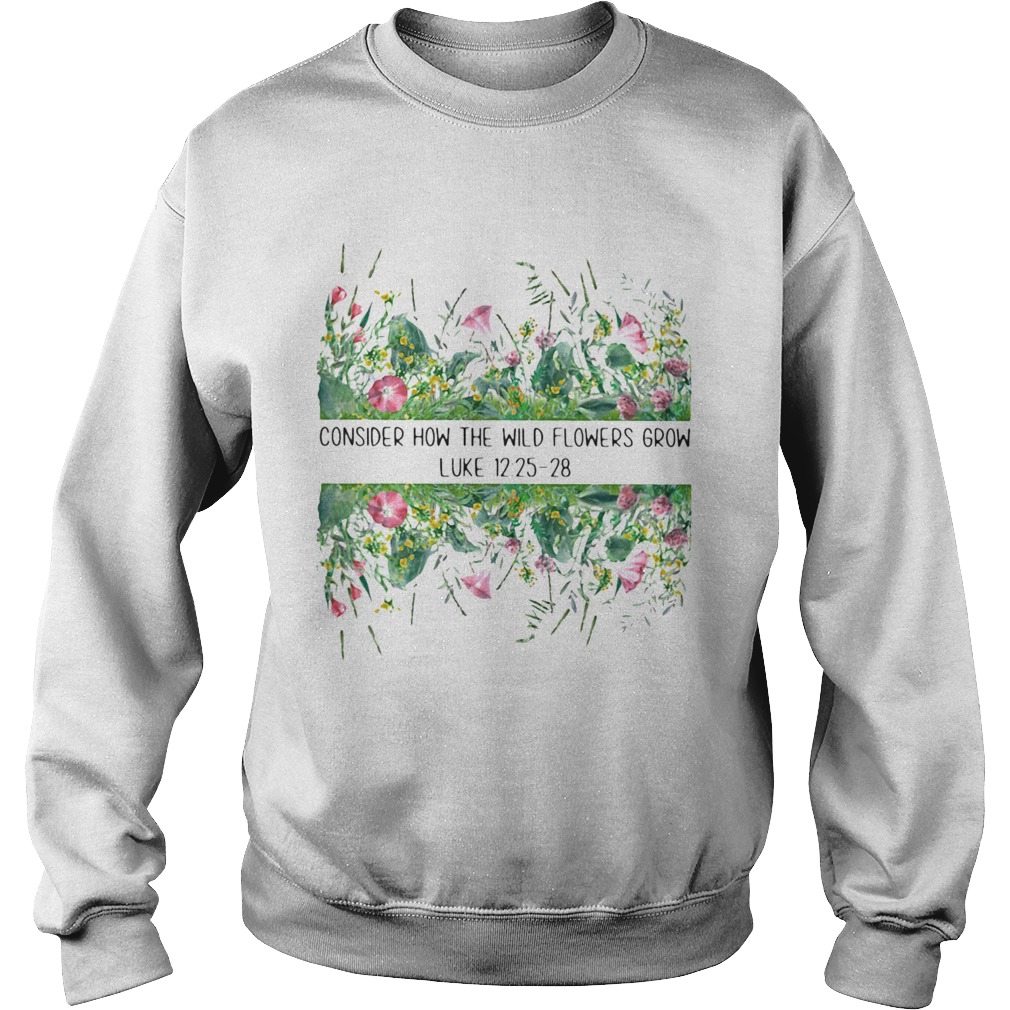 Consider How The Wild Flowers Grow Luke  Sweatshirt