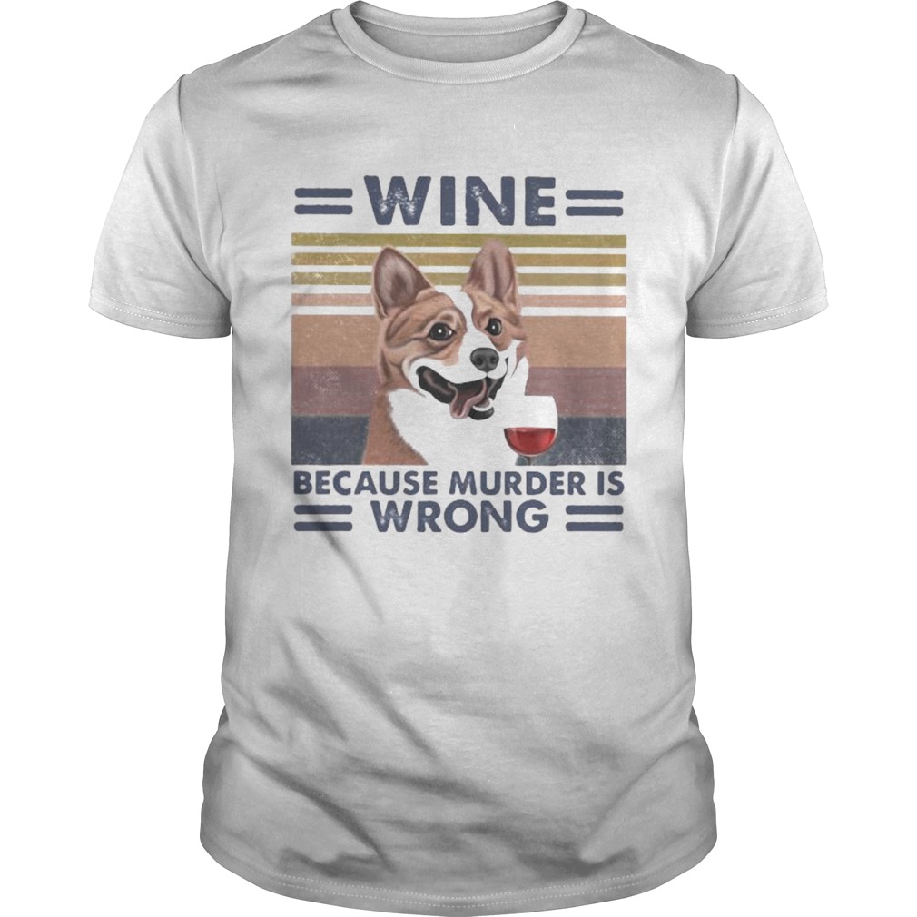 Corgi wine because murder is wrong vintage retro shirt