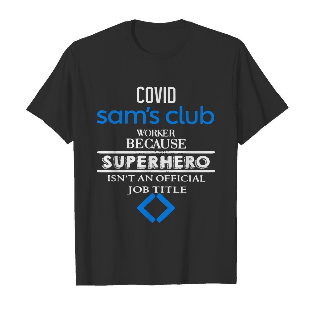 Covids Sam’s Club Worker Because Superhero Isn’t An Official Job Tile shirt