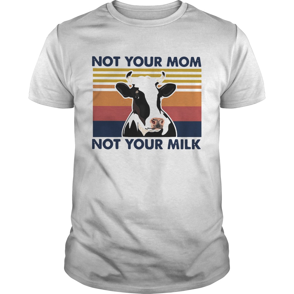 Cow Not Your Mom Not Your Milk Vintage Retro shirt